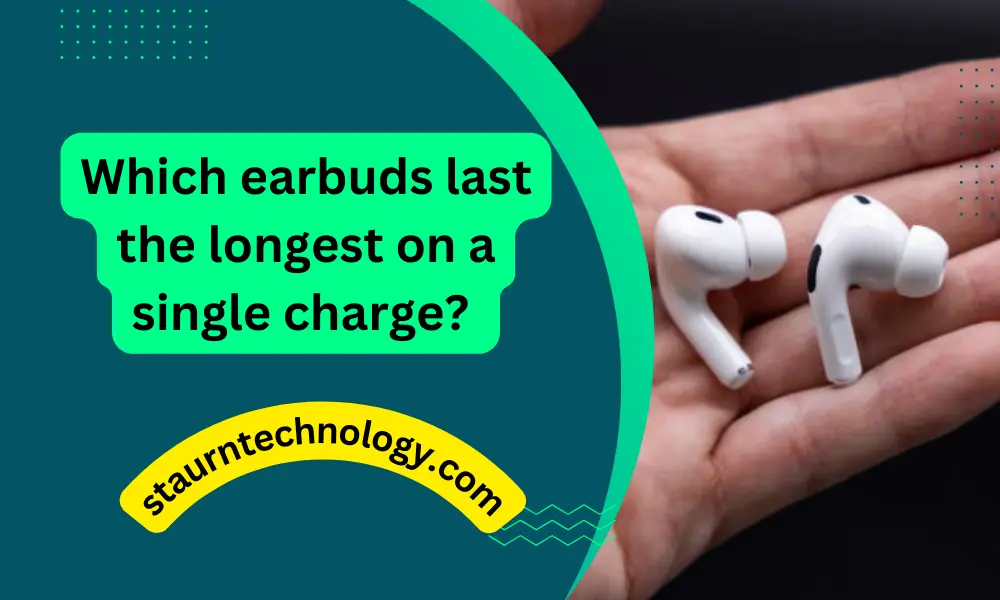 Which earbuds last the longest on a single charge